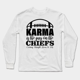 Karma Is The Guy On The Chiefs, Coming Straight Home to Me Long Sleeve T-Shirt